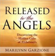 Title: Released to the Angels: Discovering the Hidden Gifts of Alzheimer's, Artist: 