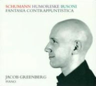 Title: Schumann: Humoreske; Busoni: Fantasia Contrappuntistica, Artist: Jacob Greenberg