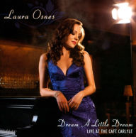 Title: Dream a Little Dream: Live at Cafe Carlyle, Artist: Laura Osnes