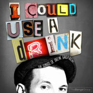 Title: I Could Use a Drink: Songs of Drew Gasparini, Artist: Drew Gasparini