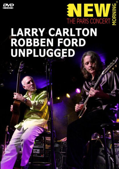 Larry Carlton and Robben Ford Unplugged: New Morning - The Paris Concert