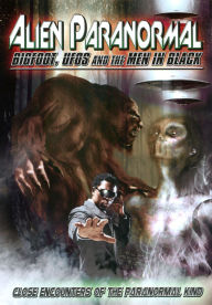 Title: Alien Paranormal: Bigfoot, UFOs and the Men in Black