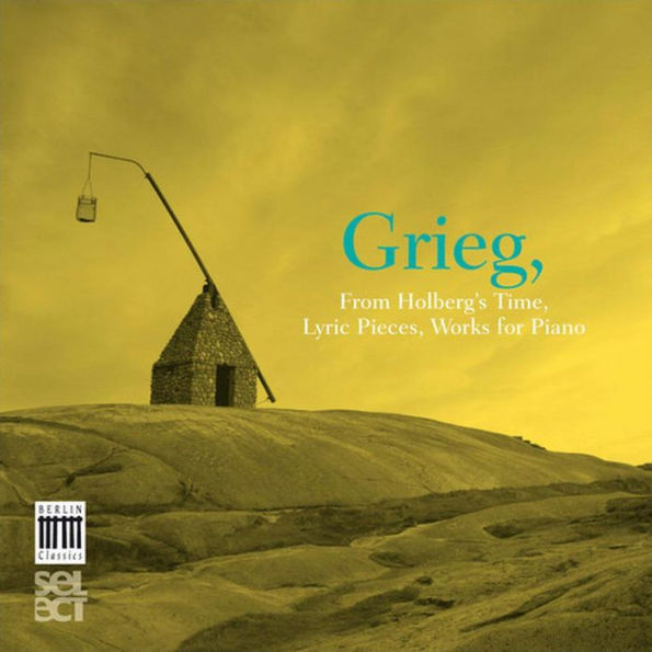 Grieg: From Holberg's Time; Lyric Pieces; Works for Piano