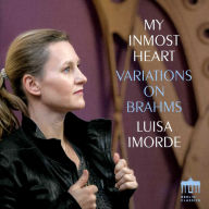 Title: My Inmost Heart: Variations on Brahms, Artist: Luisa Imorde