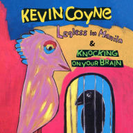 Title: Legless in Manila & Knocking On Your Brain, Artist: Kevin Coyne