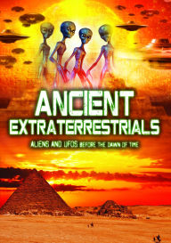 Title: Ancient Extraterrestrials: Aliens and UFOs Before the Dawn of Time