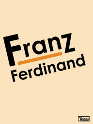 Title: Franz Ferdinand, Artist: Franz Ferdinand