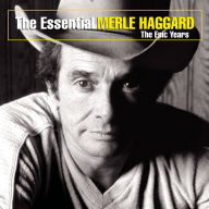 Title: The Essential Merle Haggard: The Epic Years, Artist: Merle Haggard
