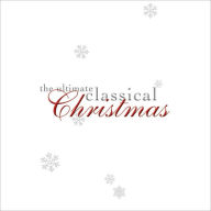 Title: The Ultimate Classical Christmas, Artist: Ultimate Classical Christmas /