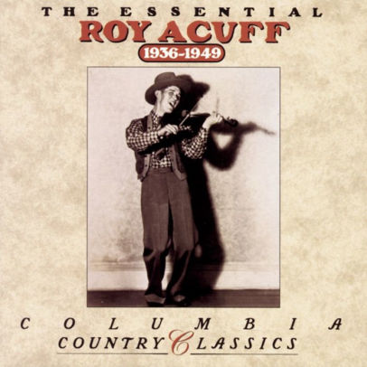 The Essential Roy Acuff: 1936-1949 by Roy Acuff | CD | Barnes & Noble®