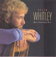 Title: Don't Close Your Eyes, Artist: Keith Whitley