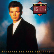 Title: Whenever You Need Somebody, Artist: Rick Astley