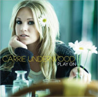 Title: Play On, Artist: Carrie Underwood