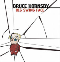 Title: Big Swing Face, Artist: Bruce Hornsby