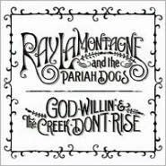 Title: God Willin' & the Creek Don't Rise, Artist: Ray LaMontagne