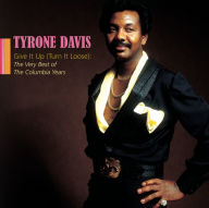 Title: Give It Up (Turn It Loose): The Very Best of the Columbia Years, Artist: Tyrone Davis