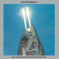 Title: You Can Tune a Piano, But You Can't Tuna Fish, Artist: REO Speedwagon