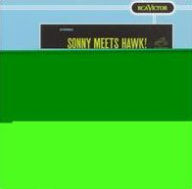 Title: Sonny Meets Hawk!, Artist: Sonny Rollins