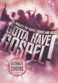 Title: Gotta Have Gospel! Ultimate Choirs