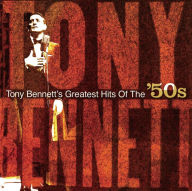 Title: Greatest Hits of the 50's, Artist: Tony Bennett