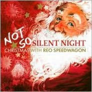 Title: Not So Silent Night: Christmas With Reo Speedwagon [Bonus Tracks], Artist: 