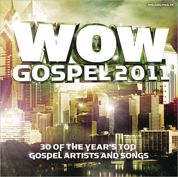 WOW Gospel 2011 - 30 Of the Year's Top Gospel Artists and Songs ...