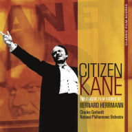 Title: Citizen Kane: The Classic Film Scores of Bernard Herrmann, Artist: 