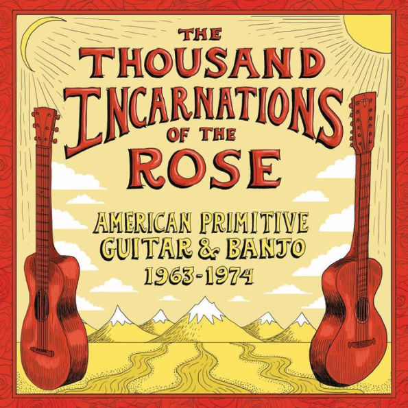 Thousand Incarnations of the Rose: American Primitive Guitar & Banjo