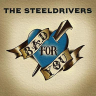 Title: Bad for You, Artist: The SteelDrivers