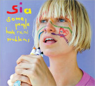 Title: Some People Have Real Problems, Artist: Sia