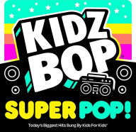 Title: Kidz Bop Super Pop, Artist: Kidz Bop Kids