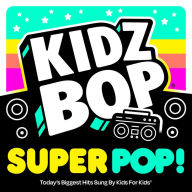 Title: Kidz Bop Super Pop, Artist: Kidz Bop Kids