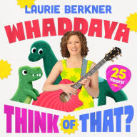 Title: Whaddaya Think of That?, Artist: Laurie Berkner