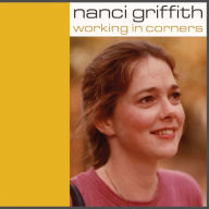 Title: Working in Corners, Artist: Nanci Griffith