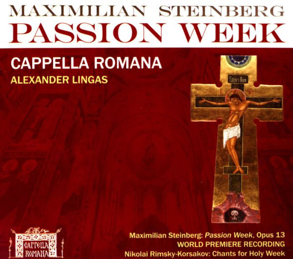 Maximilian Steinberg: Passion Week, Op. 13; Nikolai Rimsky-Korsakov: Chants for Holy Week