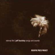 Title: Eternal Life: Jeff Buckley Songs & Sounds, Artist: Negative Press Project