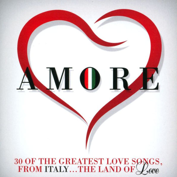 Amore: 30 of the Greatest Love Songs From Italy...The Land of Love