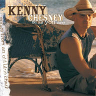 Title: Be as You Are (Songs from an Old Blue Chair), Artist: Kenny Chesney