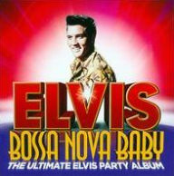 Title: Bossa Nova Baby : The Ultimate Elvis Party Album, Artist: Presley,Elvis