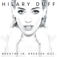 Title: Breathe In. Breathe Out., Artist: Hilary Duff