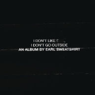 Title: I Don't Like Shit, I Don't Go Outside, Artist: Earl Sweatshirt