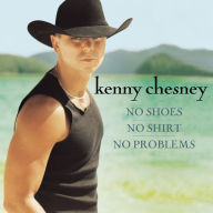 Title: No Shoes, No Shirt, No Problems, Artist: Kenny Chesney
