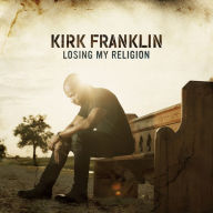 Title: Losing My Religion, Artist: Kirk Franklin