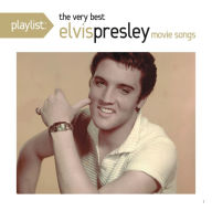 Title: Playlist: The Very Best Elvis Presley Movie Songs, Artist: Elvis Presley