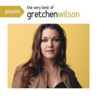 Title: Playlist: The Very Best of Gretchen Wilson, Artist: Gretchen Wilson