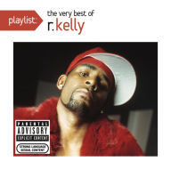 Title: Playlist: The Very Best of R. Kelly, Artist: R. Kelly