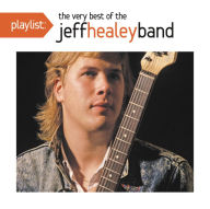 Title: Playlist: The Very Best of the Jeff Healey Band, Artist: The Jeff Healey Band