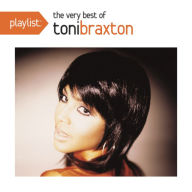 Title: Playlist: The Very Best of Toni Braxton, Artist: Toni Braxton