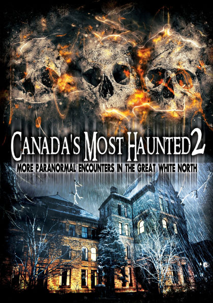 Canada's Most Haunted 2: More Paranormal Encounters In The Great White North