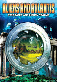 Title: Aliens And Atlantis: Stargates And Hidden Realms